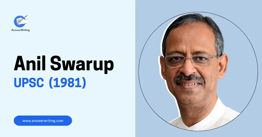 Anil Swarup UPSC 1981 Batch, Strategy, and the Journey of a 'Make It Happen' Officer by answerwriting