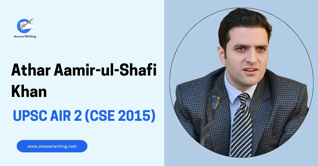 Athar Aamir-ul-Shafi Khan UPSC AIR 2 (2015), Strategy, and the Journey from Sopore to the IAS by answerwriting