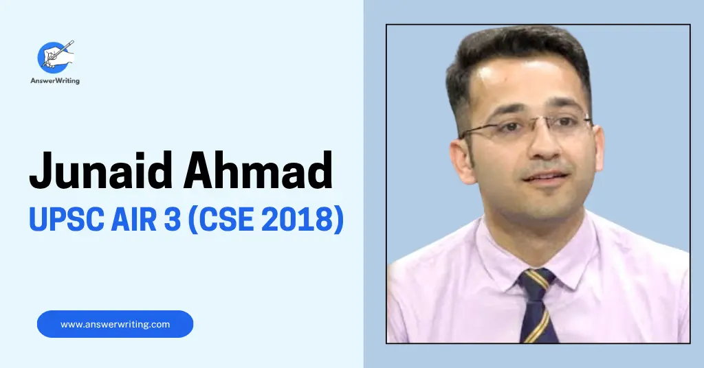 Junaid Ahmad UPSC AIR 3 (2018), Strategy, and How He Topped on His First Attempt by answerwriting