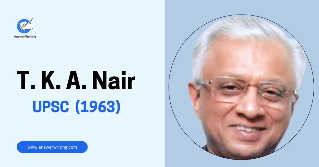 T. K. A. Nair UPSC 1963, Strategy, and the Journey of India's PMO Architect by answerwriting