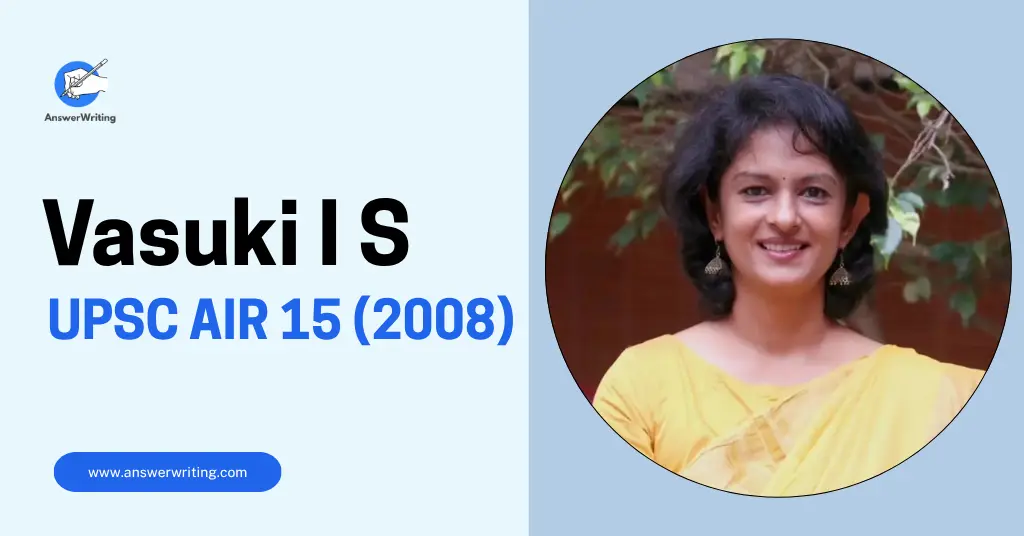 Vasuki I S UPSC Rank 15, Strategy, and Journey by answerwriting